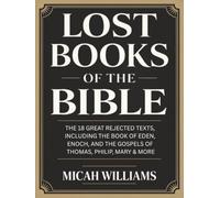 Lost Books of the Bible: The 18 Great Rejected Texts, Including the Book of Eden, Enoch, and the Gospels of Thomas, Philip, Mary & More (Grapevine ... Apocrypha and Gnostic Gospels Collection)