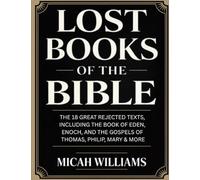 Lost Books of the Bible: The 18 Great Rejected Texts, Including the Book of Eden, Enoch, and the Gospels of Thomas, Philip, Mary & More (Grapevine ... Apocrypha and Gnostic Gospels Collection)