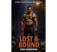 Lost & Bound: A Bold, Sensual M/M Noir Packed With Drag Queens, Dark Secrets, and a Love That Doesn’t Back Down (A Dick Castle, Private Eye Mystery)