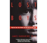 Lost Boys: Why Our Sons Turn Violent and How We Can Save Them