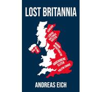 Lost Britannia: Großbritannien in der Krise - Ein launischer Blick hinter die Fassade des besten Landes der Welt
