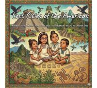 Lost Cities of the Americas: Wonders of the Maya, Aztec, and Inca - from Machu Picchu to Chichen Itza