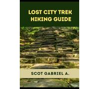LOST CITY TREK HIKING GUIDE (The Explorer’s Hiking Collection)