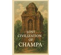Lost Civilization of Champa (Ancient Civilizations)