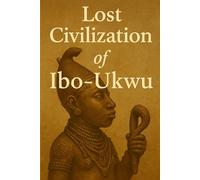 Lost Civilization of Ibo-Ukwu (Ancient Civilizations)