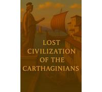 Lost Civilization of the Carthaginians (Ancient Civilizations)