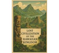 Lost Civilization of the Hawaiian Kingdom (Ancient Civilizations)