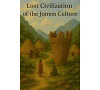 Lost Civilization of the Jomon Culture (Ancient Civilizations)
