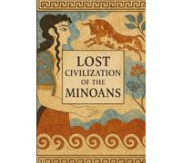 Lost Civilization of the Minoans (Ancient Civilizations)