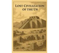 Lost Civilization of the Ur (Ancient Civilizations)