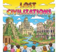 Lost Civilizations: An Ancient World Colouring Journey: A Relaxing Exploration of Forgotten Empires and Ancient Wonders (The Relax & Create Colouring Collection)