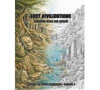 Lost Civilizations Coloring Book for Adults: An Ultra Detailed Adult Coloring Book for Relaxation, Mindfulness and Creative Escape (Worlds of Calm Collection)