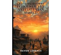 Lost Civilizations: Echoes of the Antediluvian World