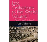 Lost Civilizations of the World Volume 1: Africa and Europe