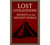 Lost Civilizations: Secrets of the Ancient World