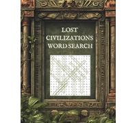 Lost Civilizations Word Search Puzzle Book: Explore 25 Ancient Cultures Through 50 Unique Puzzles: A Fun and Educational Word Search Journey Through Ancient Empires and Mythical Worlds