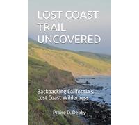 LOST COAST TRAIL UNCOVERED: Backpacking California’s Lost Coast Wilderness