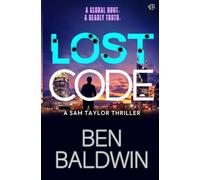 Lost Code: A pulse-pounding and globe-trotting action thriller (The Sam Taylor Thrillers Book 4)