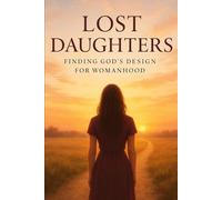 Lost Daughters: Finding God‘s design for womanhood