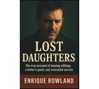 Lost Daughters: The True Account of Missing Siblings, a Father's Quest, and Concealed Secrets: 3 (Biography, autography and Memoir)