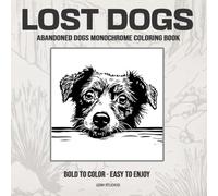 LOST DOGS Abandoned Dogs Monochrome Coloring Book: Bold to Color - Easy to Enjoy (GSM Studios Monochrome Coloring Book Collection)