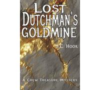 LOST DUTCHMANS GOLDMINE: A CREW TREASURE MYSTERY (The Crew Treasure Mysteries)