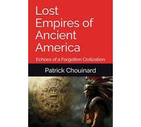 Lost Empires of Ancient America: Echoes of a Forgotten Civilization