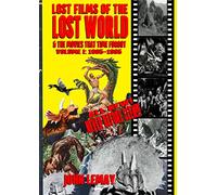 Lost Films of the Lost World & the Movies That Time Forgot: Volume I: 1905-1965