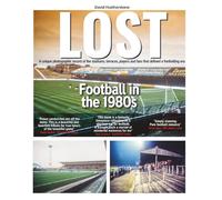 LOST - Football in the 1980s: A unique photographic record of the stadiums, terraces, players and fans that defined a footballing era