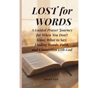Lost For Words: A guided Prayer Journey for When you Don't Know What to say; Finding Words, Faith, and Connection with God