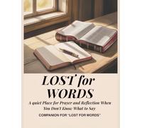 Lost For Words: A Quiet Place for Prayer and Reflection When You Don't Know What to Say (The Lost for Words Prayer series)