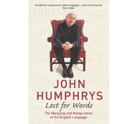 Lost For Words: The Mangling and Manipulating of the English Language by John Humphrys (4-Jul-2005) Paperback