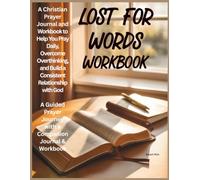 Lost for Words Workbook: A Christian Prayer Journal and Workbook to Help You Pray Daily, Overcome Overthinking, and Build a Consistent Relationship with God (The Lost for Words Prayer series)