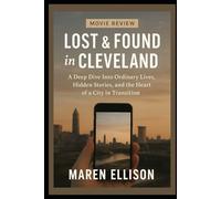 Lost & Found in Cleveland Movie Review: “A Deep Dive Into Ordinary Lives, Hidden Stories, and the Heart of a City in Transition”