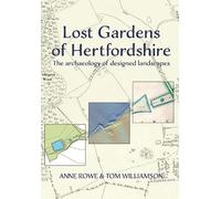 Lost Gardens of Hertfordshire: The archaeology of designed landscapes