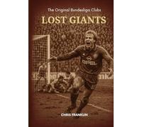 Lost Giants: The Original Bundesliga Clubs (Lost Giants Football)