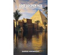 Lost Golden Age, Did Survivors Rebuild Civilization?: 7 (Matrix Wisdom, a Hidden History)