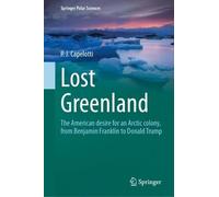 Lost Greenland: The American desire for an Arctic colony, from Benjamin Franklin to Donald Trump (Springer Polar Sciences)