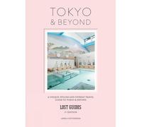Lost Guides - Tokyo & Beyond: A Unique, Stylish and Offbeat Travel Guide to Tokyo and Beyond [Idioma Inglés]