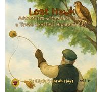 Lost Hawk: Adventures with Alana Faye' a Texas Scottish Highland Calf (Tales of the Hays Clan Highlands)
