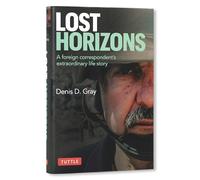 Lost Horizons: A Foreign Correspondent's Extraordinary Life Story