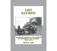 Lost Illusions: American Cinema in the Shadow of Watergate and Vietnam, 1970-1979 (History of the American Cinema): 9