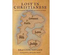 Lost in Christianese: Rediscovering the Gospel in Simple Words (The Christianese Series)