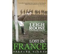 Lost in France: The Remarkable Life and Death of Leigh Roose, Football's First Superstar