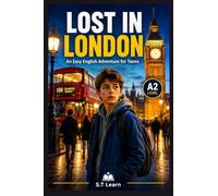 Lost in London: Learn English with an Exciting Story | Improve Vocabulary, Reading Comprehension, and Confidence for Ages 9 to 14 | Perfect for ESL ... English Adventure Readers for Teens series)