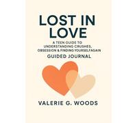LOST IN LOVE: A Teen Guide To Understanding Crushes, Obsession & Finding Yourself Again - Guided Journal