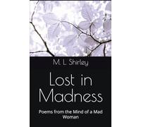 Lost in Madness: Poems from the Mind of a Mad Woman