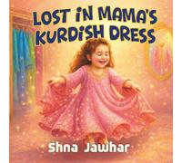 Lost in Mama’s Kurdish Dress: A Story of Identity, Imagination, and the Love Woven Through Generations
