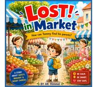 LOST! in Market: How can Timmy find his Parents?: A Children's Safety Story Book About Staying Calm, Finding Help, and Getting Home. (Little Heroes : Safety, Hygiene & Life Skills.)