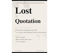Lost in Quotation: What Got Left Out of the Words We Live By